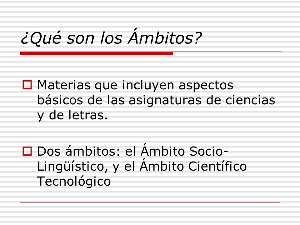 ¿Qué son los Ámbitos Materias que incluyen aspectos básicos de las asignaturas de ciencias y de letras.