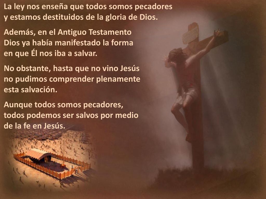 La ley nos enseña que todos somos pecadores y estamos destituidos de la gloria de Dios.