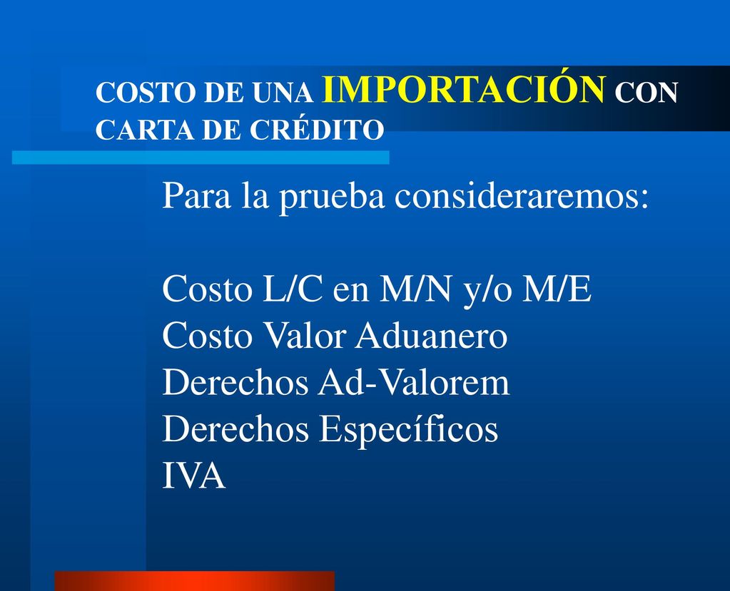 Para la prueba consideraremos: Costo L/C en M/N y/o M/E