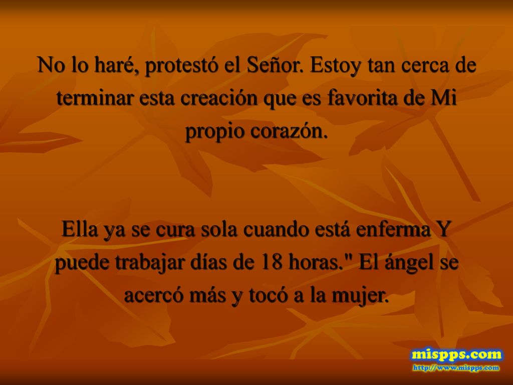 No lo haré, protestó el Señor. Estoy tan cerca de