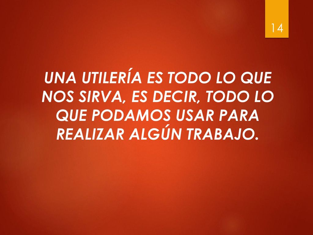 UNA UTILERÍA ES TODO LO QUE NOS SIRVA, ES DECIR, TODO LO QUE PODAMOS USAR PARA REALIZAR ALGÚN TRABAJO.