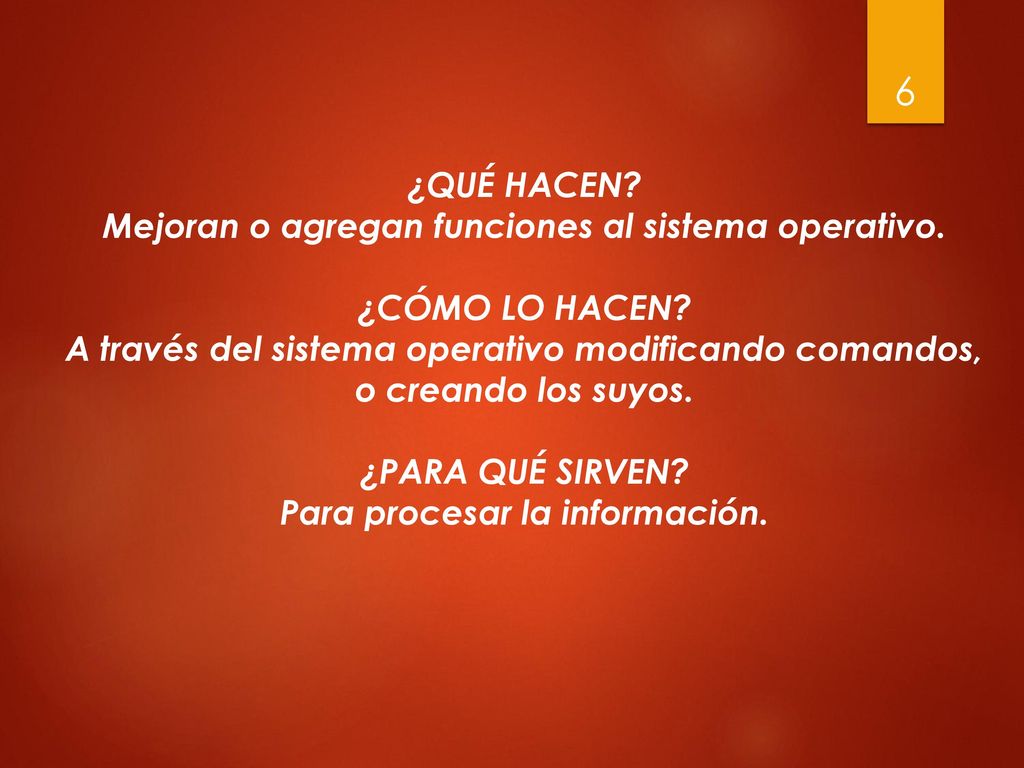 Mejoran o agregan funciones al sistema operativo. ¿CÓMO LO HACEN