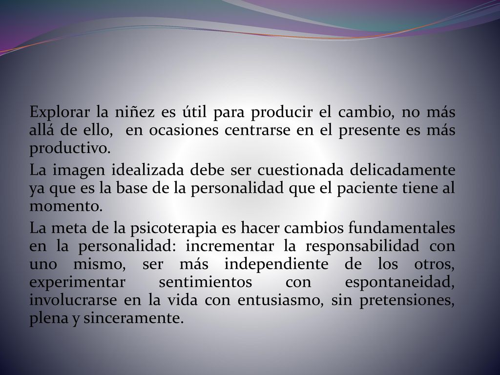 Explorar la niñez es útil para producir el cambio, no más allá de ello, en ocasiones centrarse en el presente es más productivo.