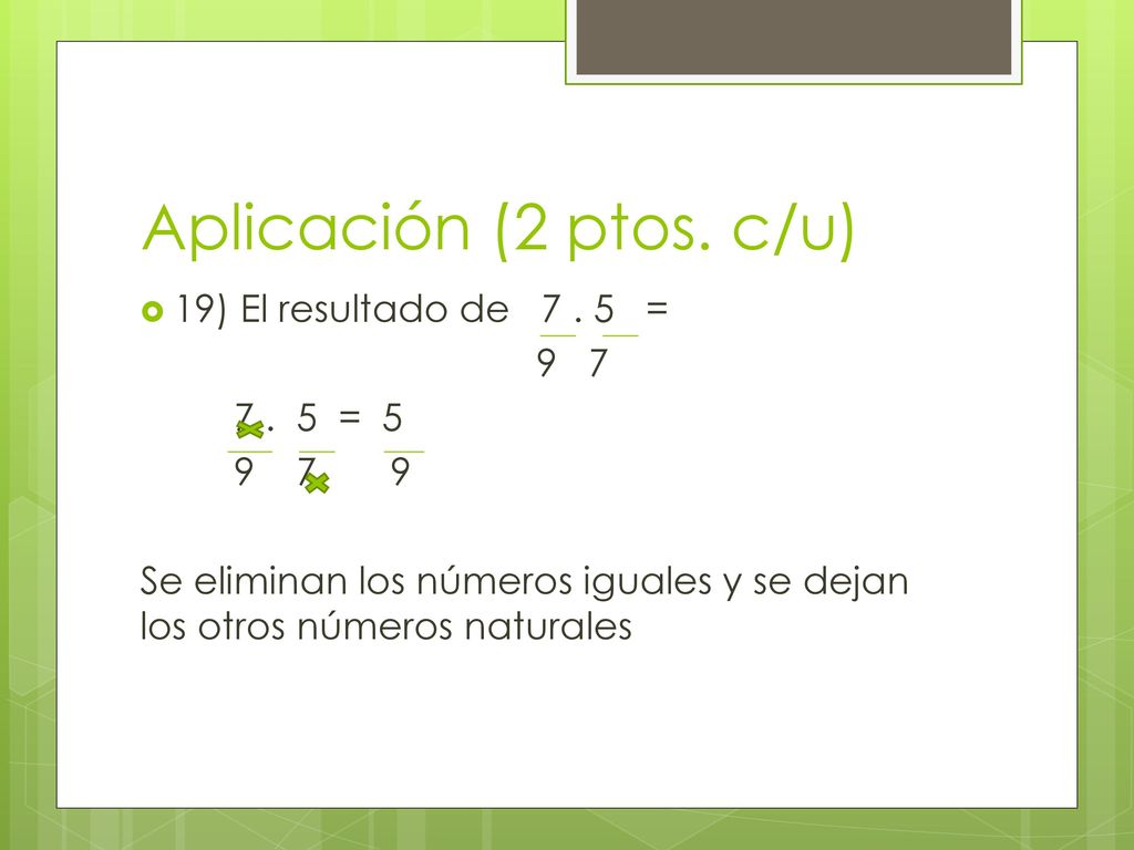 Aplicación (2 ptos. c/u) 19) El resultado de = = 5