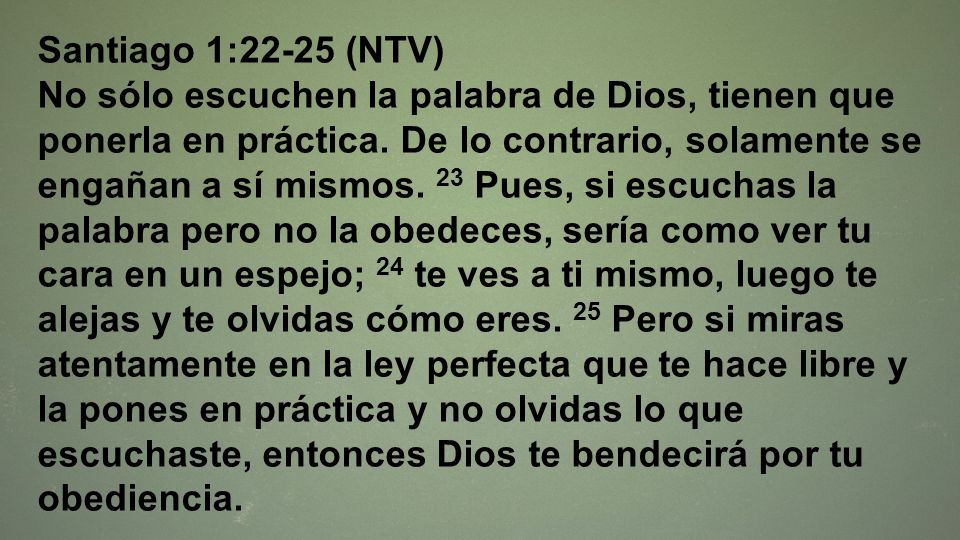 Santiago 1:22-25 (NTV)