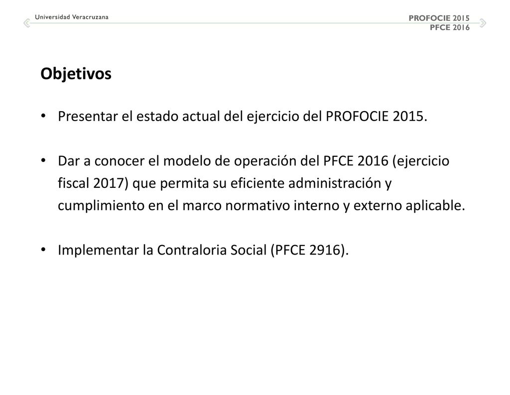 Objetivos Presentar el estado actual del ejercicio del PROFOCIE 2015.