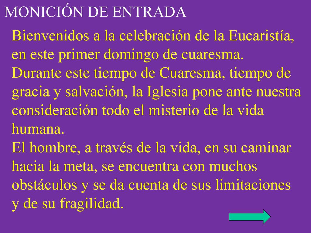 MONICIÓN DE ENTRADA Bienvenidos a la celebración de la Eucaristía, en este primer domingo de cuaresma.