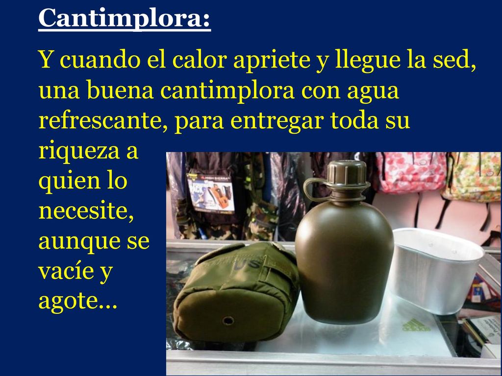 Cantimplora: Y cuando el calor apriete y llegue la sed, una buena cantimplora con agua refrescante, para entregar toda su riqueza a.