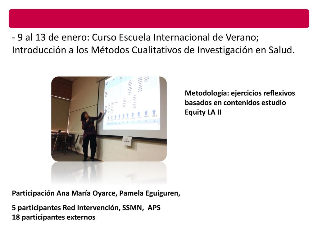 - 9 al 13 de enero: Curso Escuela Internacional de Verano; Introducción a los Métodos Cualitativos de Investigación en Salud.