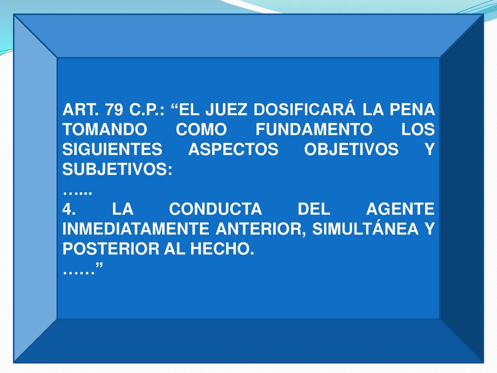 ART. 79 C.P.: EL JUEZ DOSIFICARÁ LA PENA TOMANDO COMO FUNDAMENTO LOS SIGUIENTES ASPECTOS OBJETIVOS Y SUBJETIVOS: