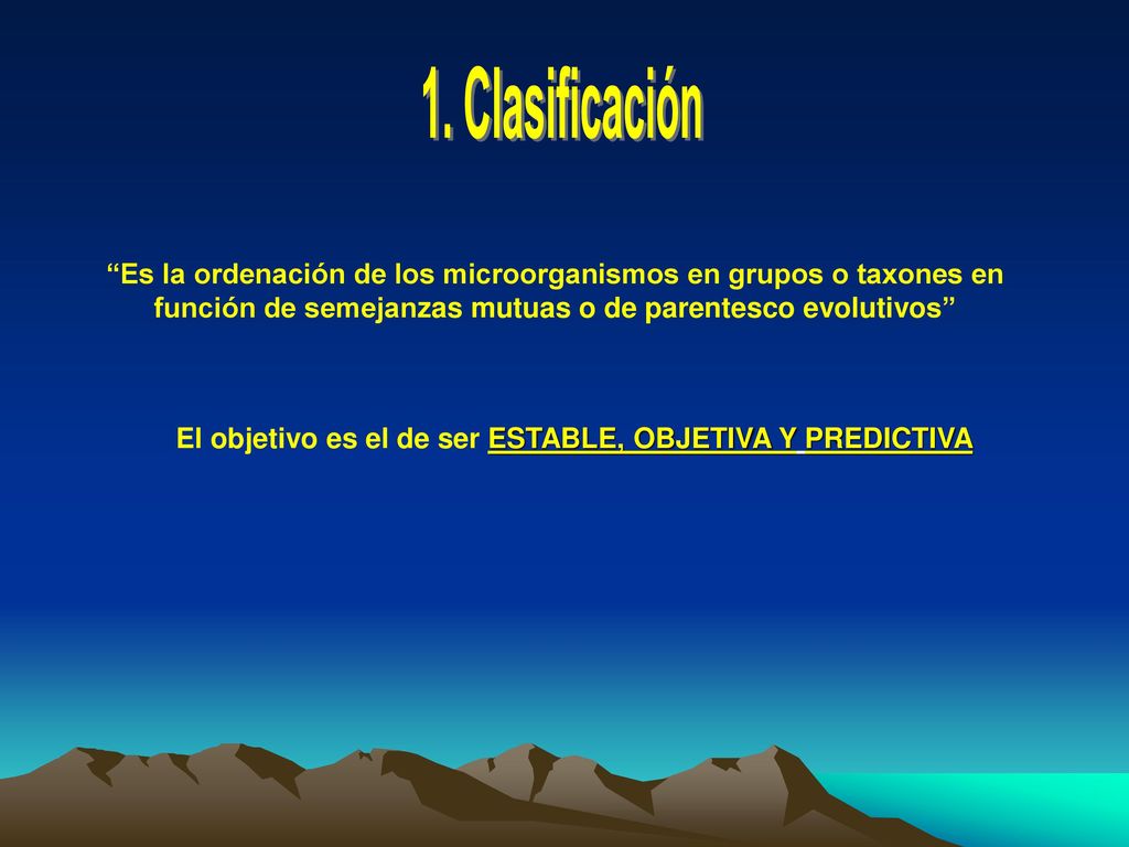 1. Clasificación Es la ordenación de los microorganismos en grupos o taxones en función de semejanzas mutuas o de parentesco evolutivos