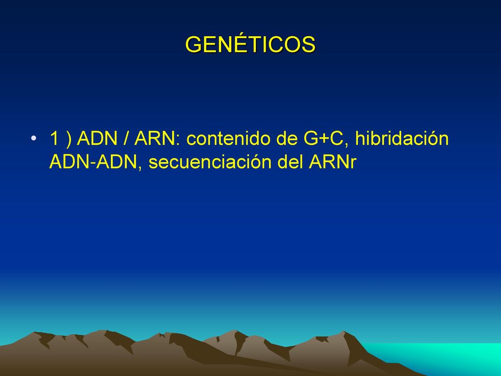 GENÉTICOS 1 ) ADN / ARN: contenido de G+C, hibridación ADN-ADN, secuenciación del ARNr