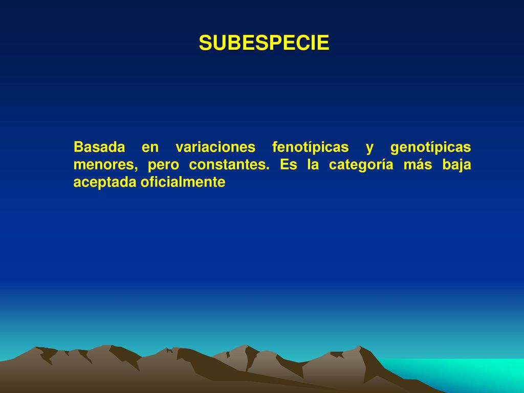SUBESPECIE Basada en variaciones fenotípicas y genotípicas menores, pero constantes.