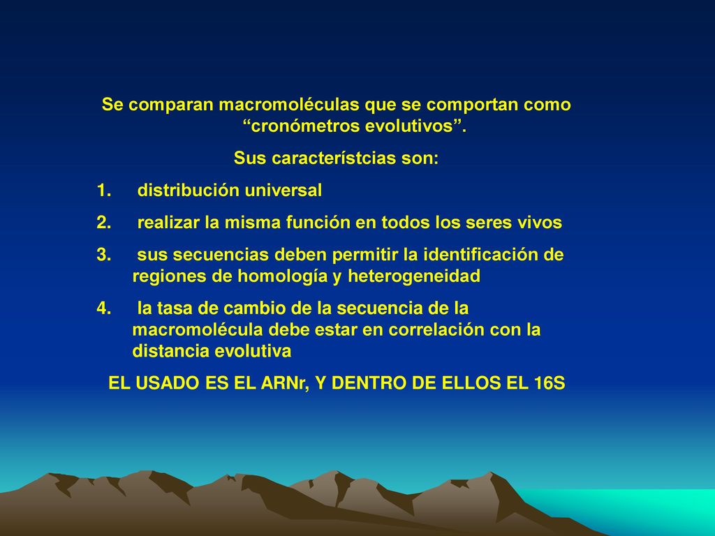 Sus característcias son: EL USADO ES EL ARNr, Y DENTRO DE ELLOS EL 16S