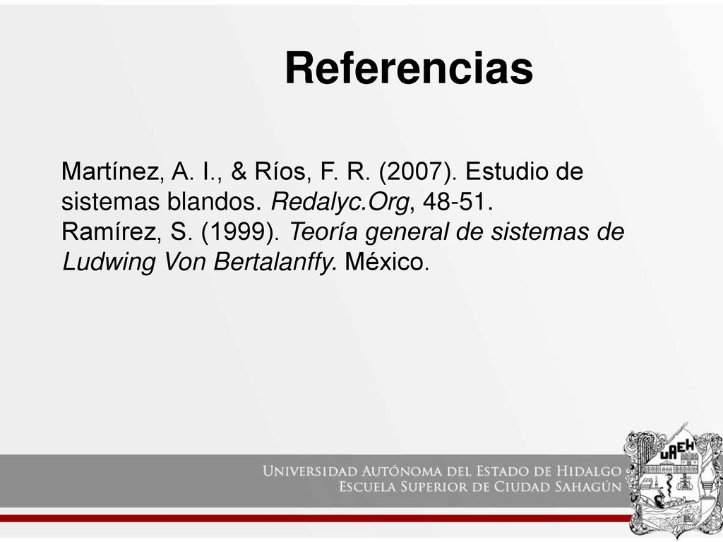 Referencias Martínez, A. I., & Ríos, F. R. (2007). Estudio de sistemas blandos. Redalyc.Org,