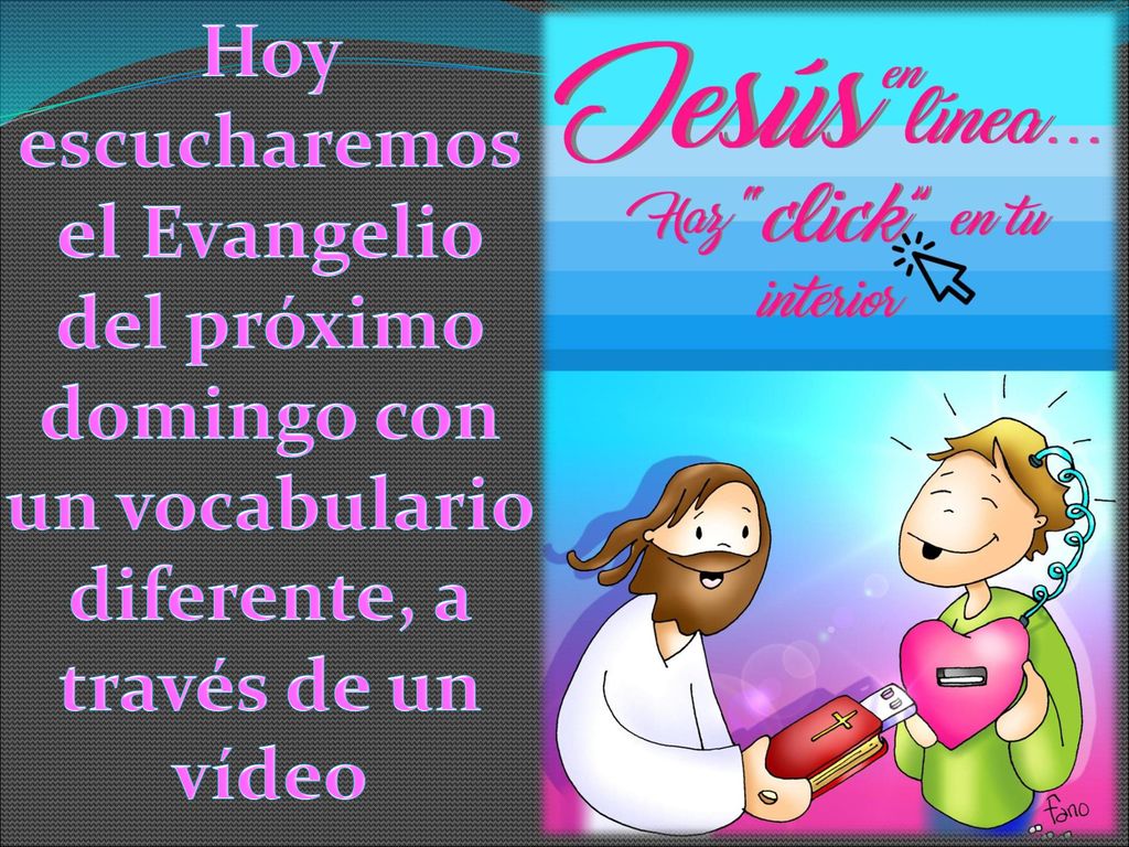 Hoy escucharemos el Evangelio del próximo domingo con un vocabulario diferente, a través de un vídeo