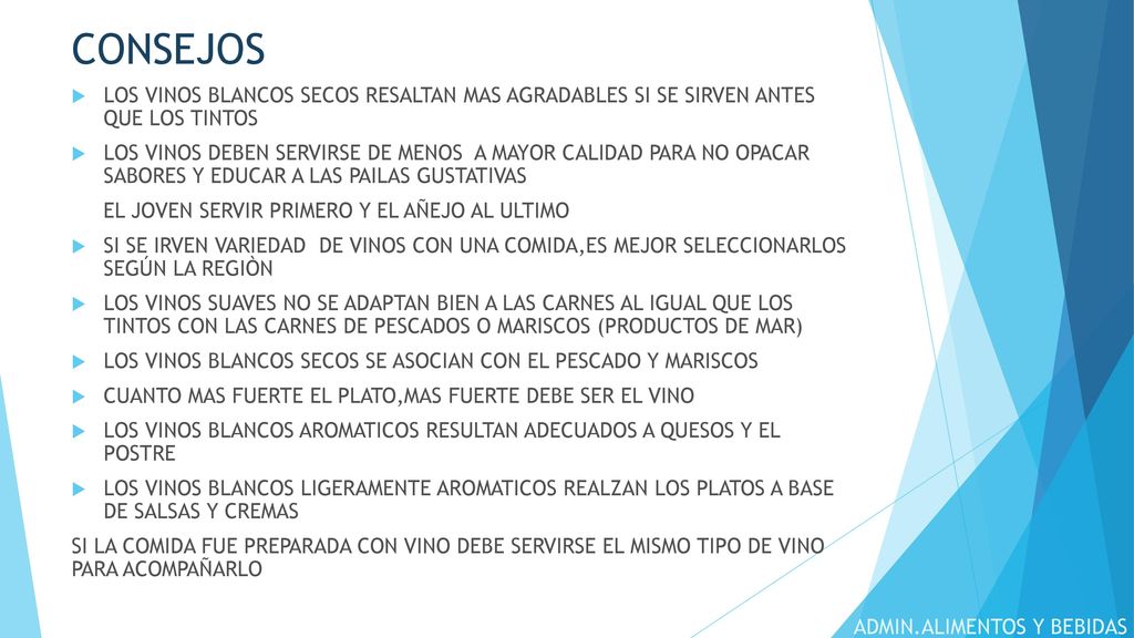 CONSEJOS LOS VINOS BLANCOS SECOS RESALTAN MAS AGRADABLES SI SE SIRVEN ANTES QUE LOS TINTOS.