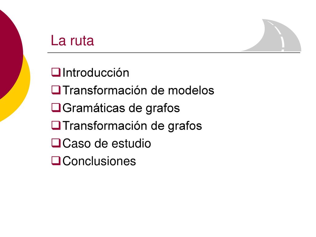 La ruta Introducción Transformación de modelos Gramáticas de grafos