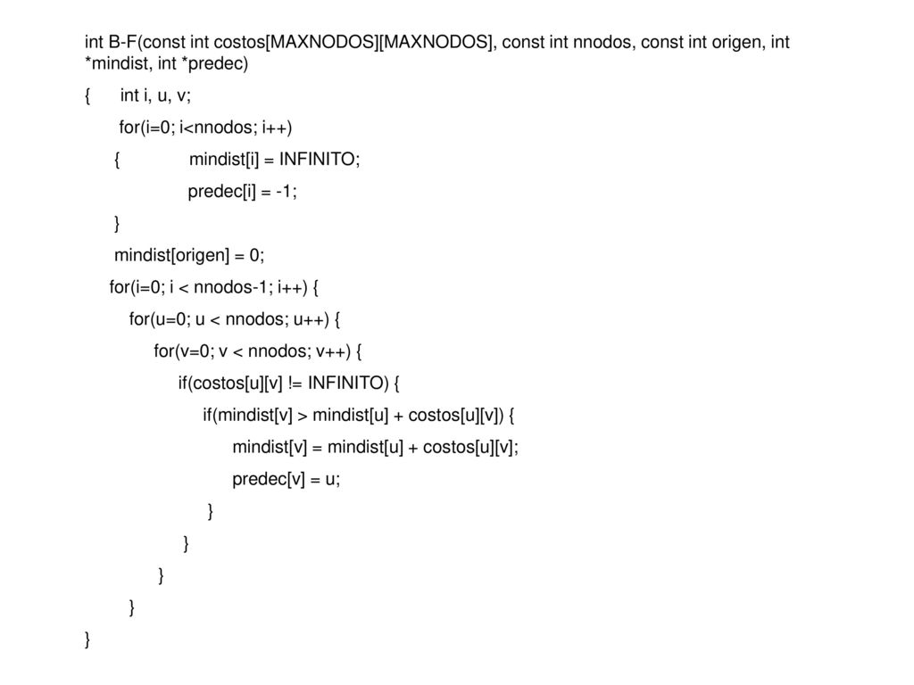 int B-F(const int costos[MAXNODOS][MAXNODOS], const int nnodos, const int origen, int *mindist, int *predec)