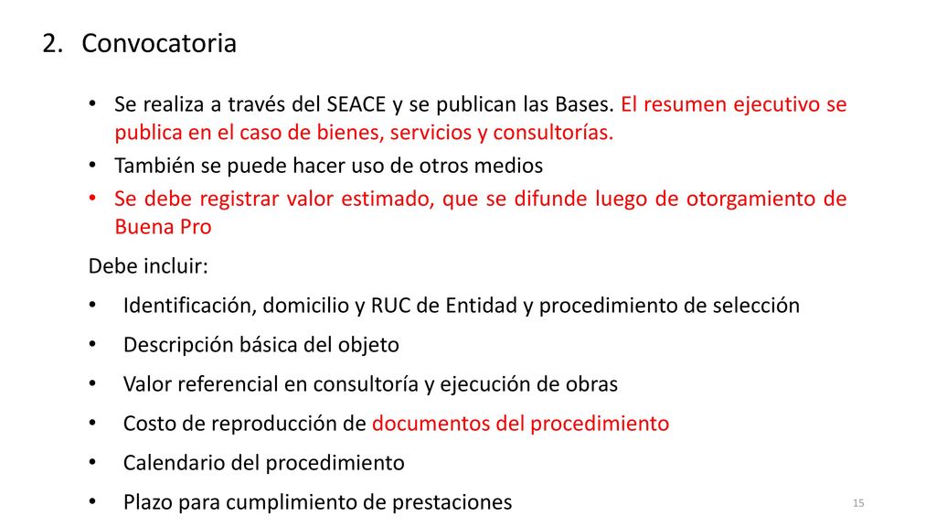 Convocatoria Se realiza a través del SEACE y se publican las Bases. El resumen ejecutivo se publica en el caso de bienes, servicios y consultorías.