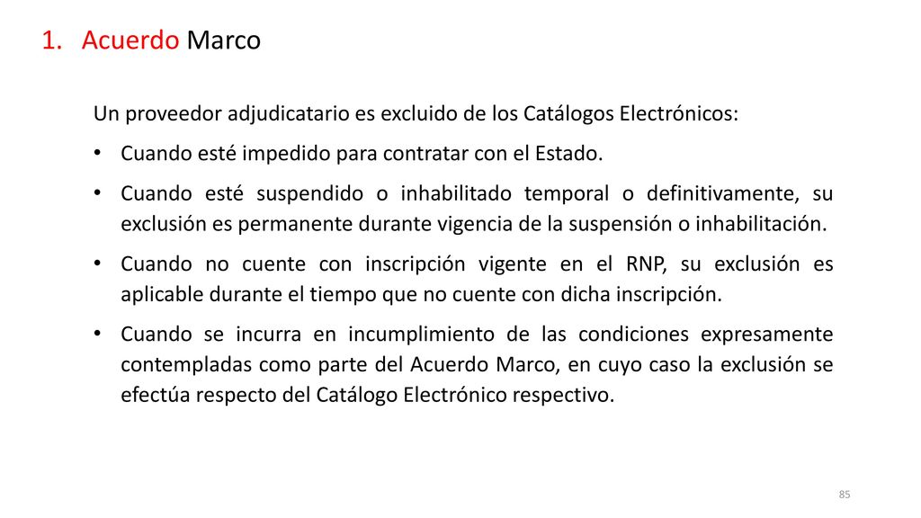 Acuerdo Marco Un proveedor adjudicatario es excluido de los Catálogos Electrónicos: Cuando esté impedido para contratar con el Estado.