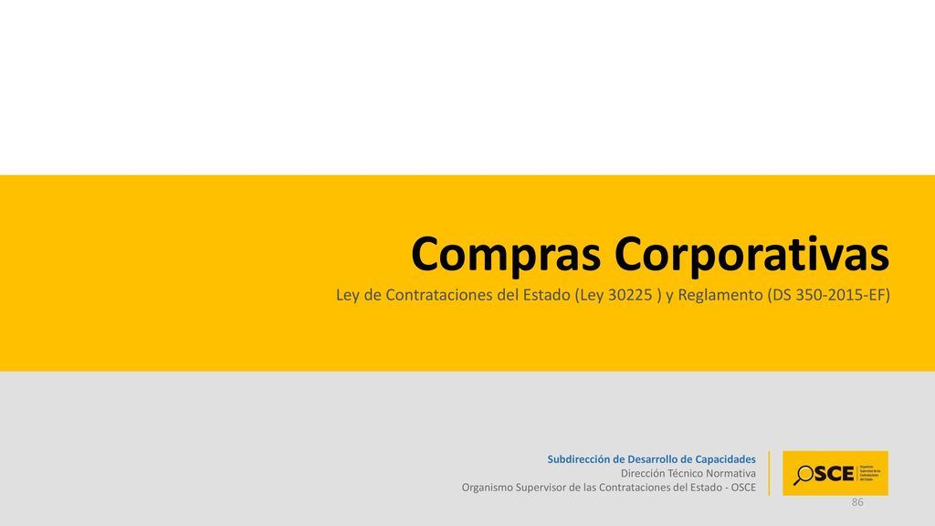 Compras Corporativas Ley de Contrataciones del Estado (Ley ) y Reglamento (DS EF) Subdirección de Desarrollo de Capacidades.