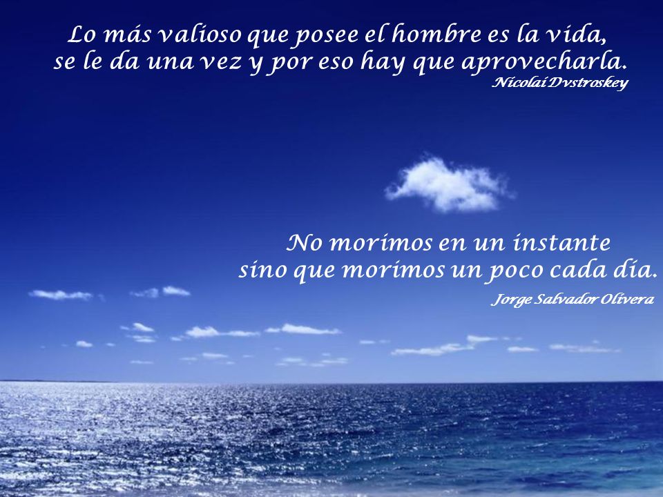 Lo más valioso que posee el hombre es la vida,