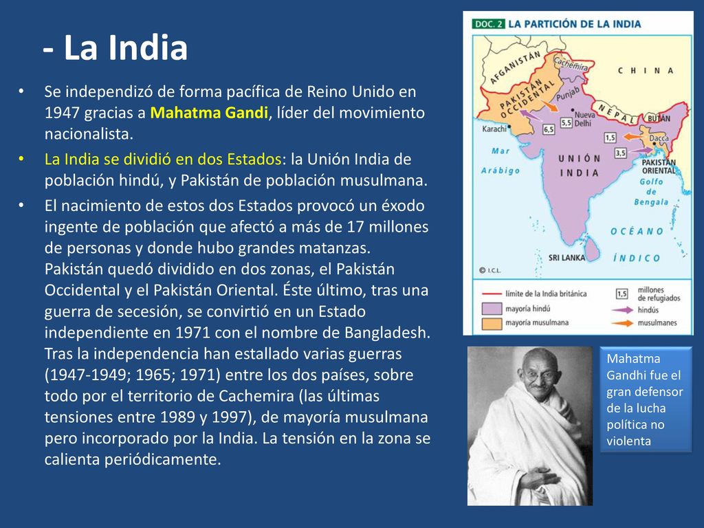 - La India Se independizó de forma pacífica de Reino Unido en 1947 gracias a Mahatma Gandi, líder del movimiento nacionalista.