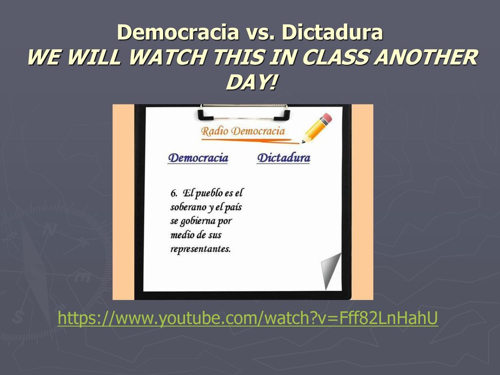 Democracia vs. Dictadura WE WILL WATCH THIS IN CLASS ANOTHER DAY!
