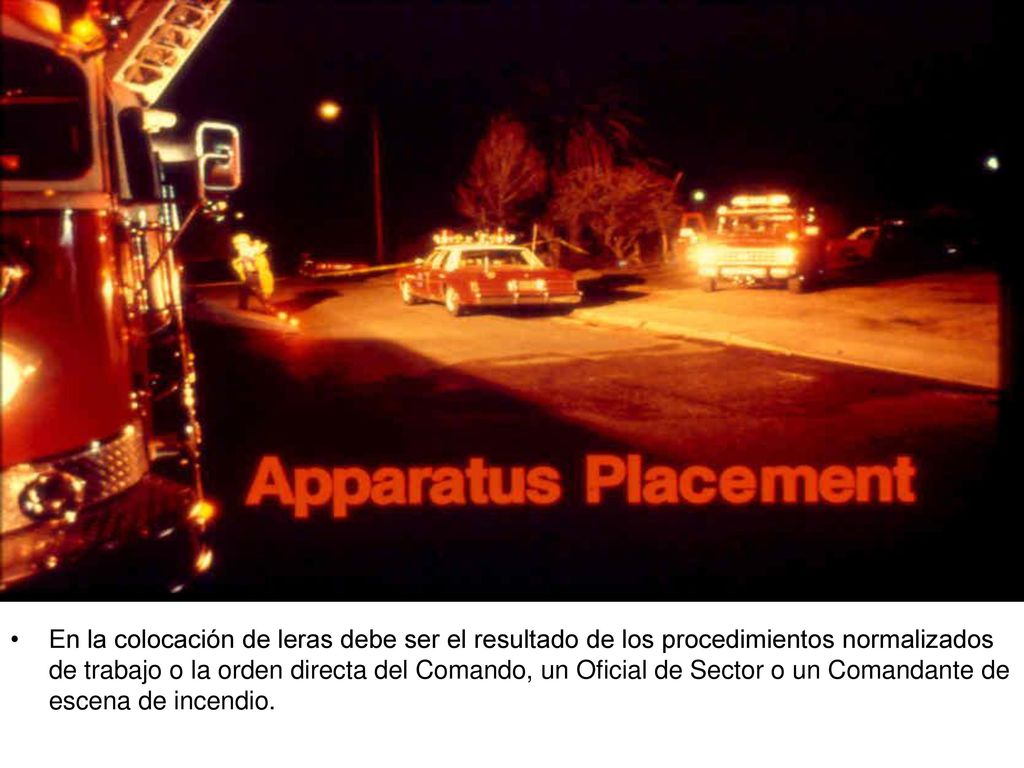 En la colocación de leras debe ser el resultado de los procedimientos normalizados de trabajo o la orden directa del Comando, un Oficial de Sector o un Comandante de escena de incendio.