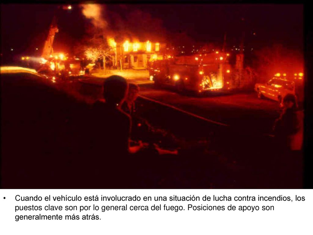 Cuando el vehículo está involucrado en una situación de lucha contra incendios, los puestos clave son por lo general cerca del fuego.