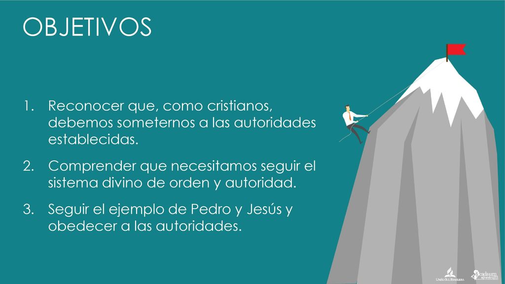 OBJETIVOS Reconocer que, como cristianos, debemos someternos a las autoridades establecidas.