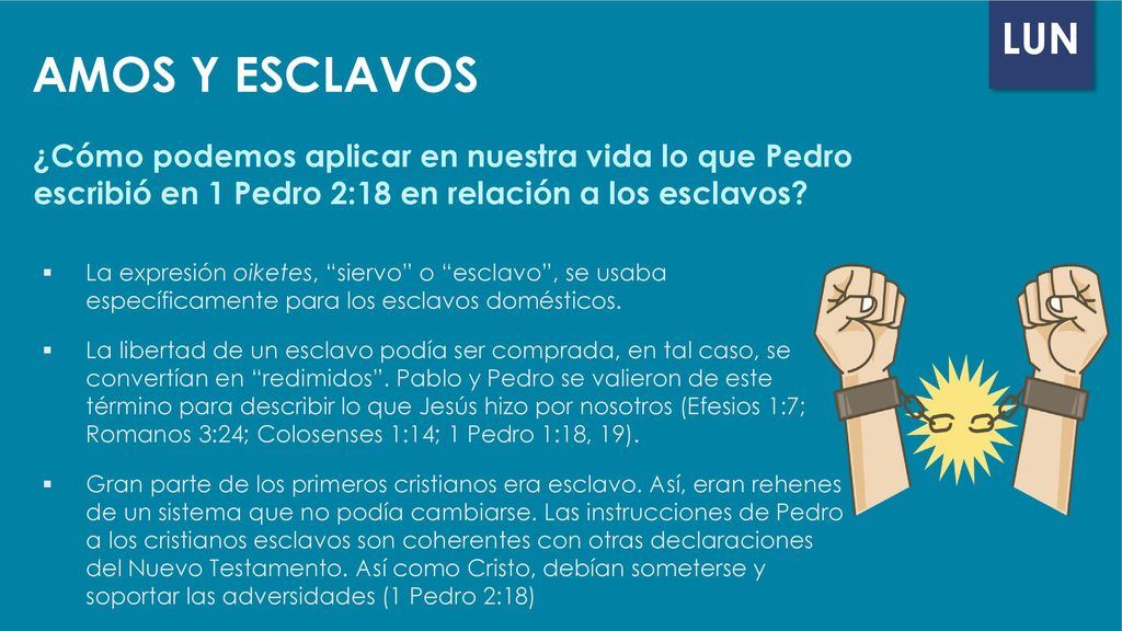 AMOS Y ESCLAVOS ¿Cómo podemos aplicar en nuestra vida lo que Pedro escribió en 1 Pedro 2:18 en relación a los esclavos