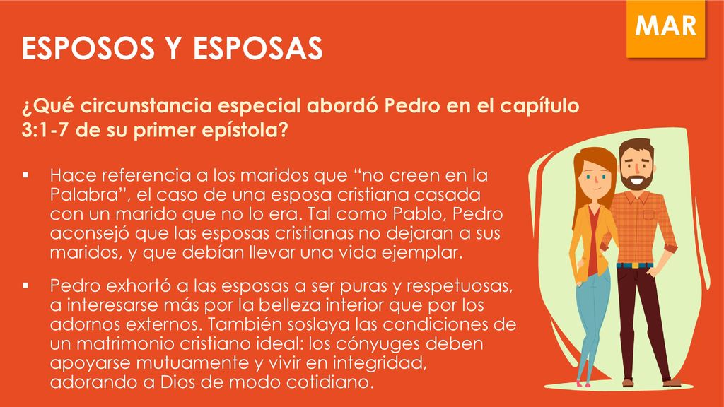ESPOSOS Y ESPOSAS ¿Qué circunstancia especial abordó Pedro en el capítulo 3:1-7 de su primer epístola