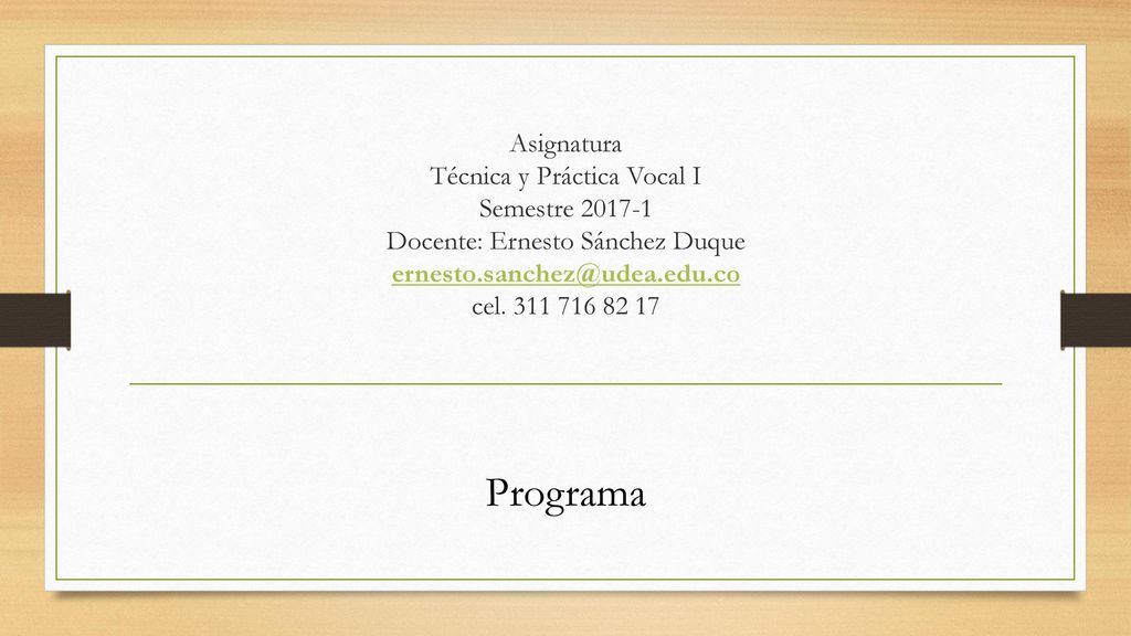 Asignatura Técnica y Práctica Vocal I Semestre Docente: Ernesto Sánchez Duque cel