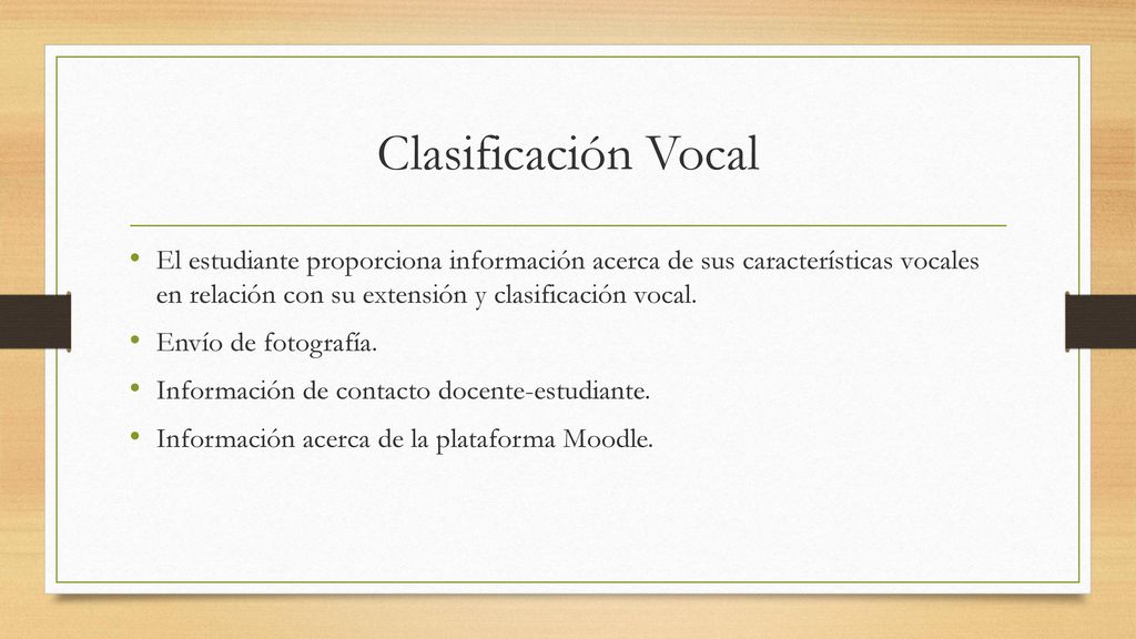 Clasificación Vocal El estudiante proporciona información acerca de sus características vocales en relación con su extensión y clasificación vocal.