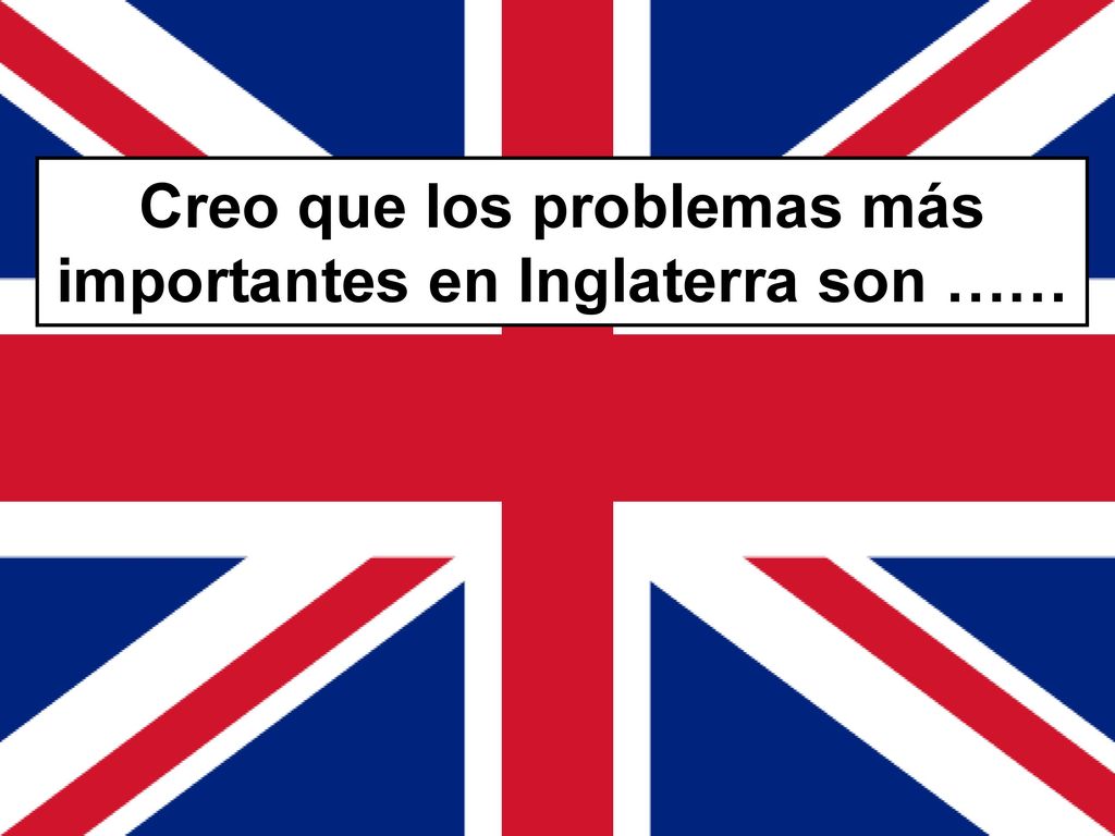Creo que los problemas más importantes en Inglaterra son ……