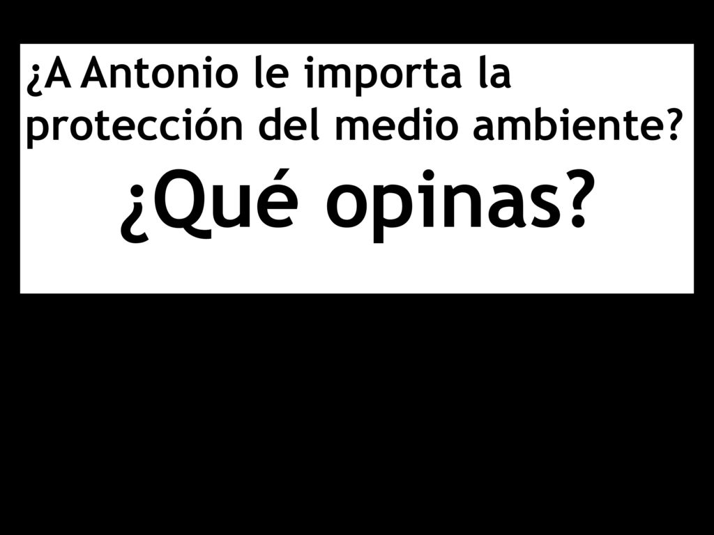 ¿A Antonio le importa la protección del medio ambiente