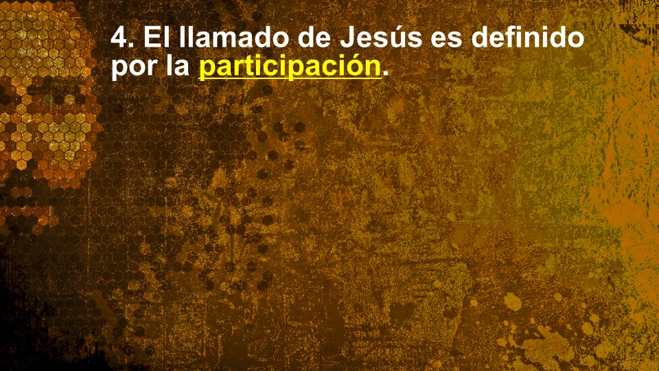 4. El llamado de Jesús es definido por la participación.