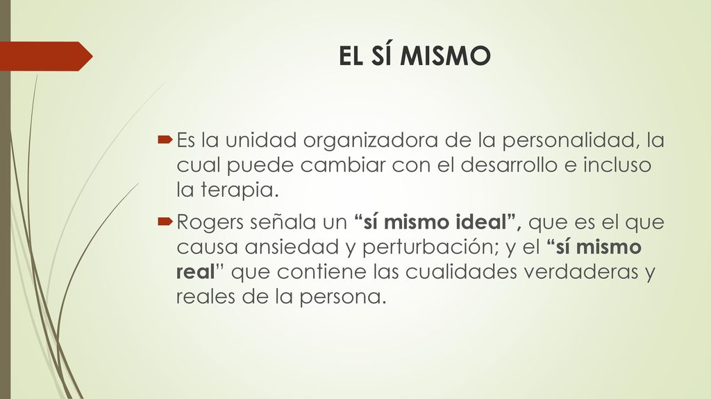 EL SÍ MISMO Es la unidad organizadora de la personalidad, la cual puede cambiar con el desarrollo e incluso la terapia.