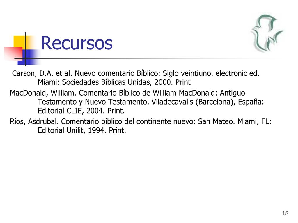 Recursos Carson, D.A. et al. Nuevo comentario Bı́blico: Siglo veintiuno. electronic ed. Miami: Sociedades Bı́blicas Unidas, Print.