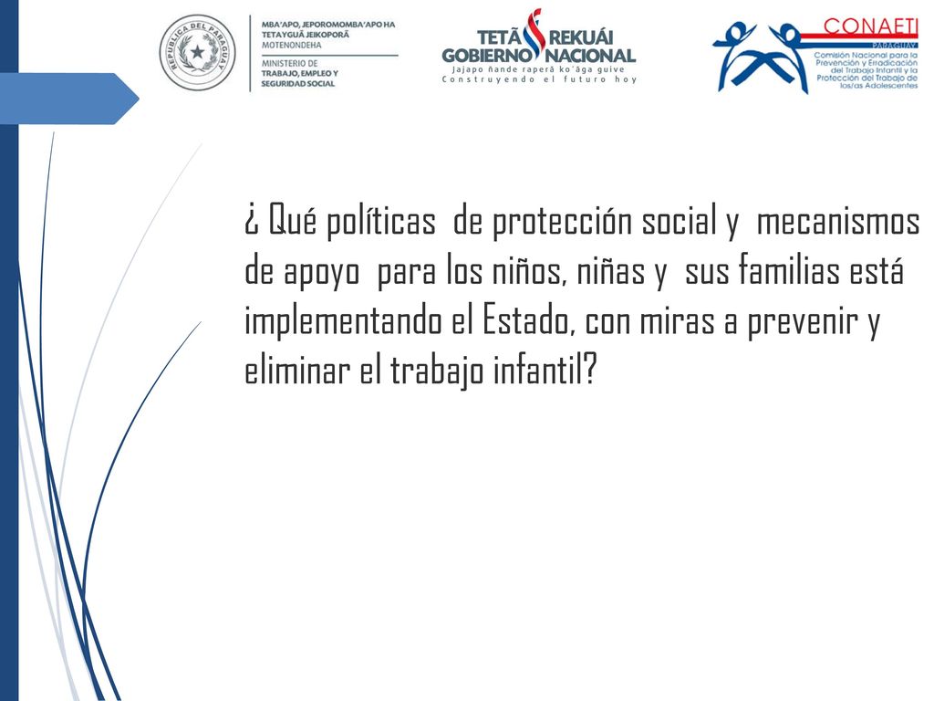 ¿ Qué políticas de protección social y mecanismos de apoyo para los niños, niñas y sus familias está implementando el Estado, con miras a prevenir y eliminar el trabajo infantil