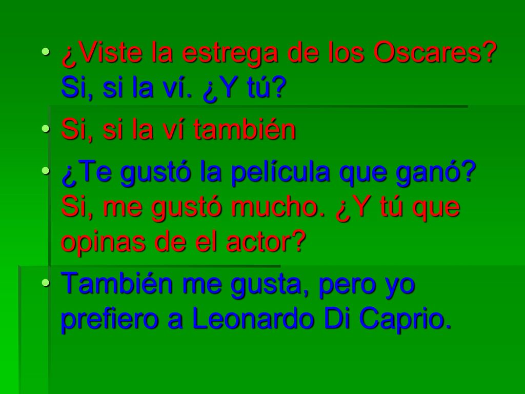 ¿Viste la estrega de los Oscares Si, si la ví. ¿Y tú