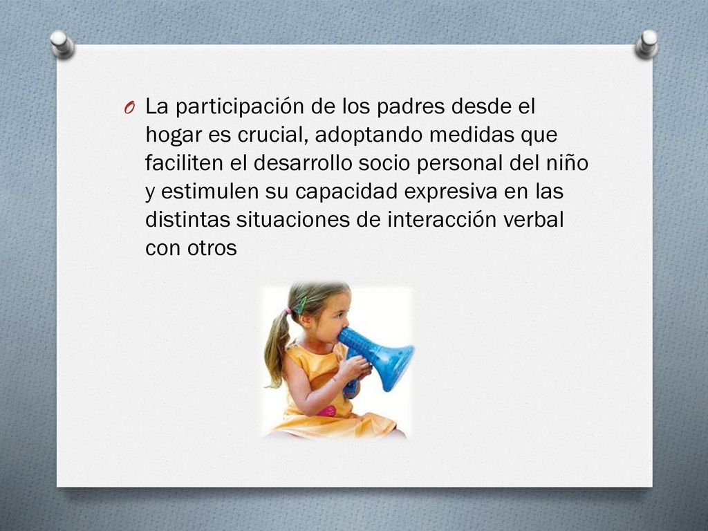 La participación de los padres desde el hogar es crucial, adoptando medidas que faciliten el desarrollo socio personal del niño y estimulen su capacidad expresiva en las distintas situaciones de interacción verbal con otros