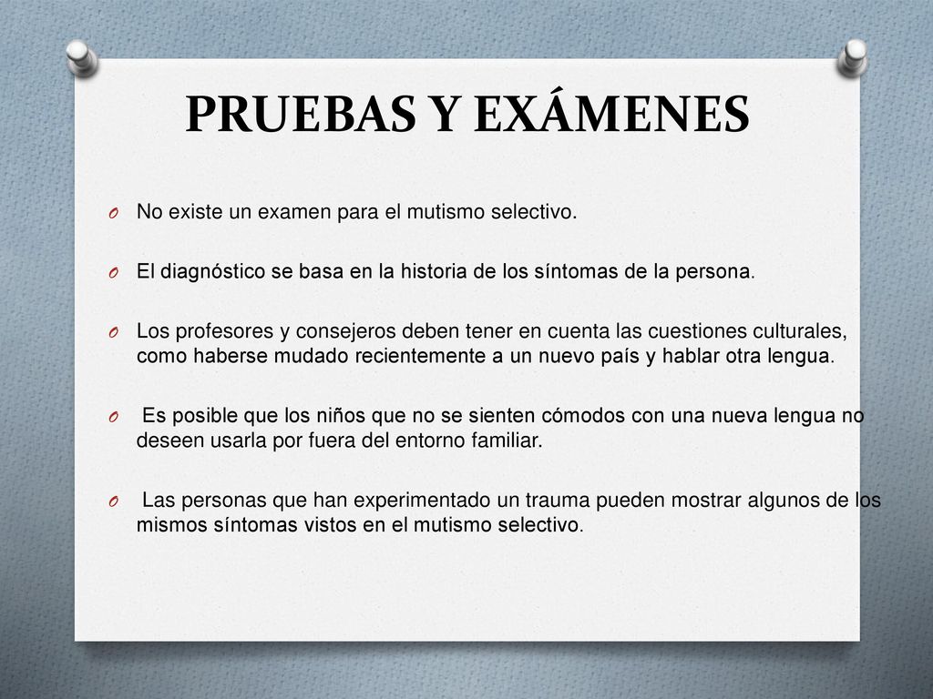 PRUEBAS Y EXÁMENES No existe un examen para el mutismo selectivo.