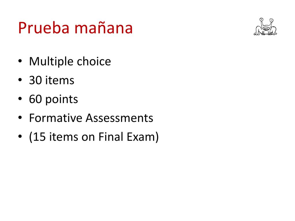 Prueba mañana Multiple choice 30 items 60 points Formative Assessments