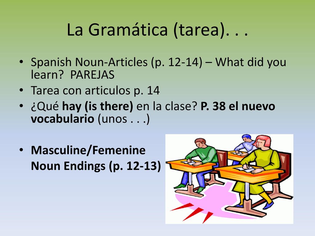 La Gramática (tarea). . . Spanish Noun-Articles (p ) – What did you learn PAREJAS. Tarea con articulos p. 14.