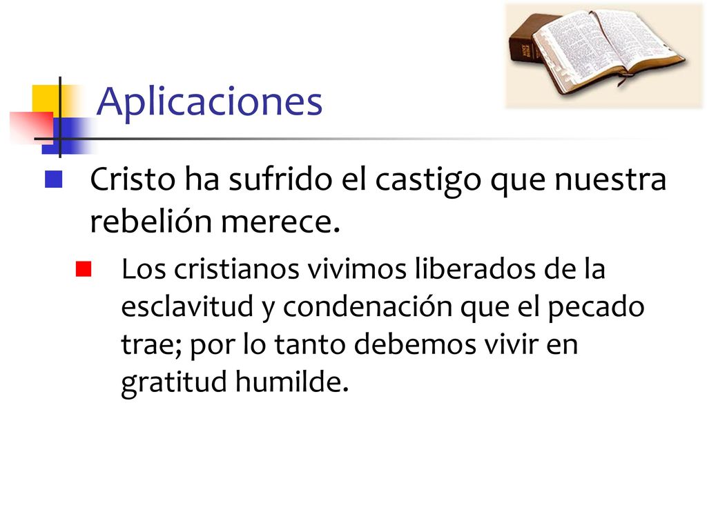 Aplicaciones Cristo ha sufrido el castigo que nuestra rebelión merece.