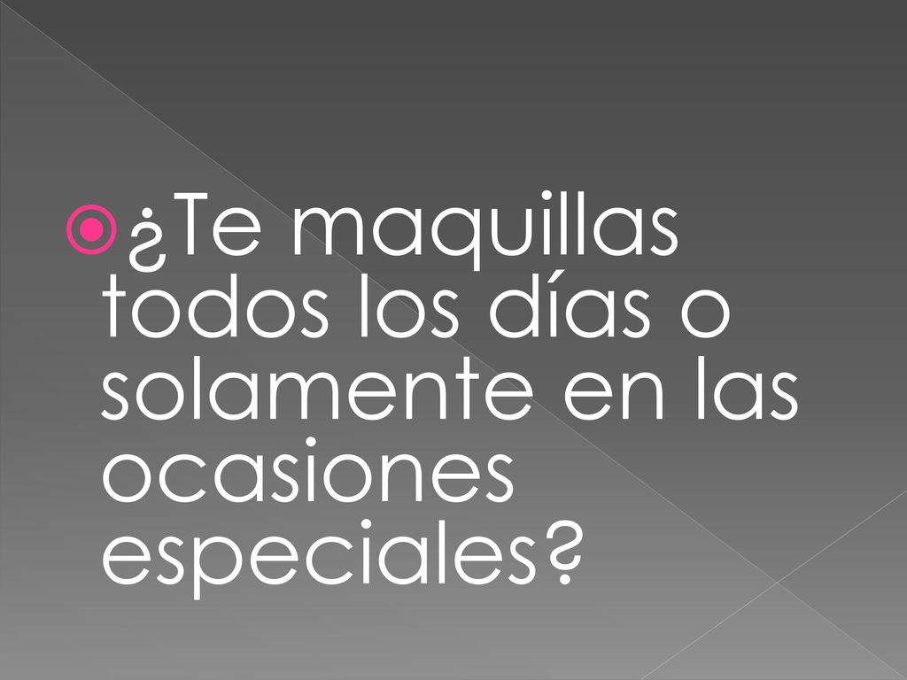 ¿Te maquillas todos los días o solamente en las ocasiones especiales