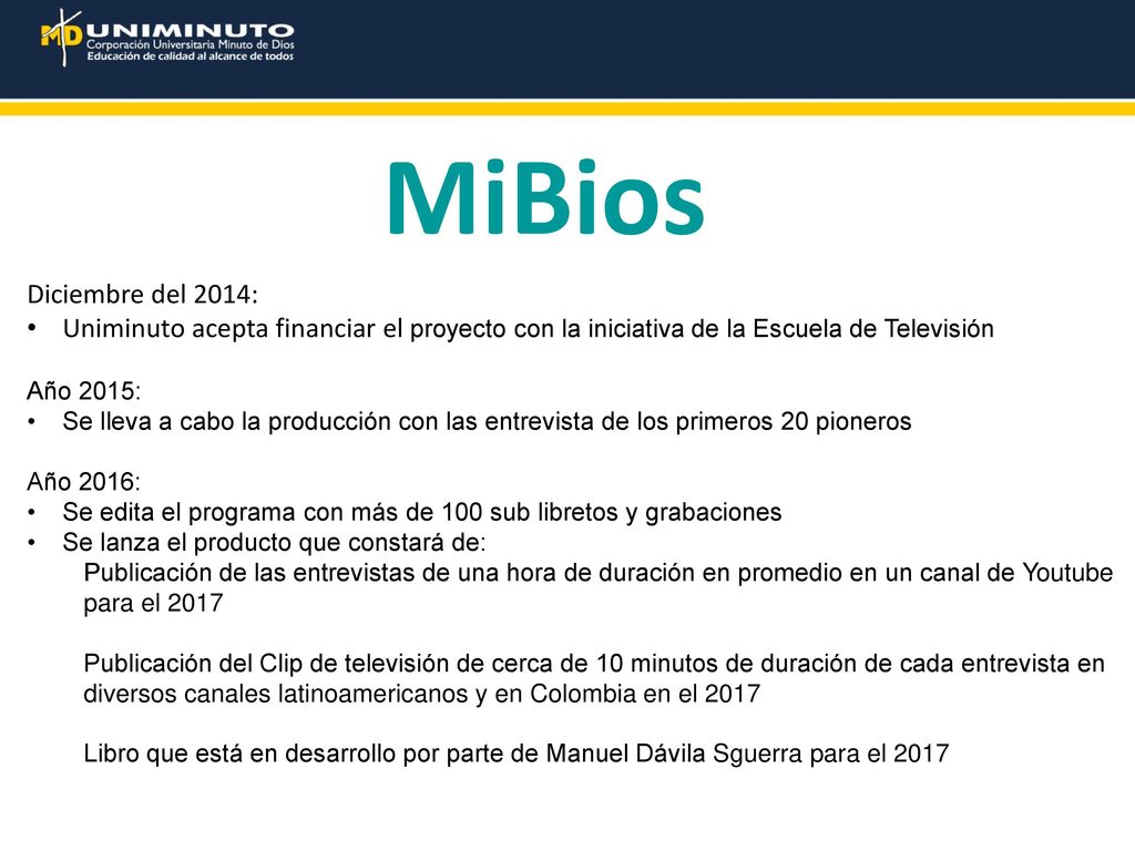 MiBios Diciembre del 2014: Uniminuto acepta financiar el proyecto con la iniciativa de la Escuela de Televisión.